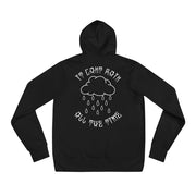 It can't rain all the time unisex hoodie