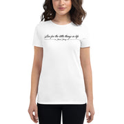 "Live for the little things" womens t-shirt